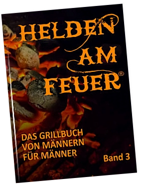 Helden am Feuer - Grillbuch Band 3