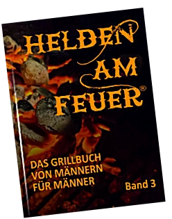 Helden am Feuer Grillbuch Band 3