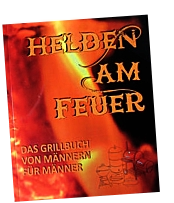 Helden am Feuer Grillbuch Band 1